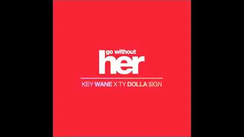 Key Wane Ft. Ty Dolla Sign - Go Without Her