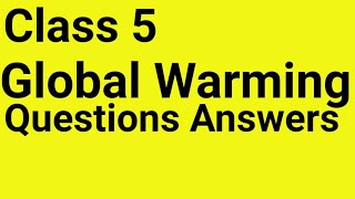 Class 5, English, Lesson 7, Global Warming, Questions Answers
