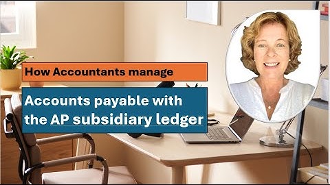 How Accountants manage Accounts payable with the help of the subsidiary ledger