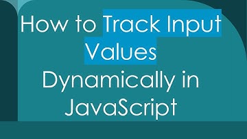 How to Track Input Values Dynamically in JavaScript