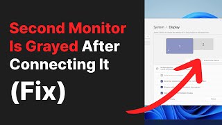second monitor is grayed out and its settings are not accessible (windows 11 fix)