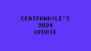 Centrawhile's 2024 Update