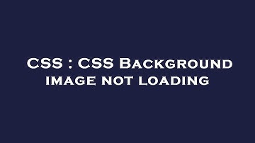 CSS : CSS Background image not loading
