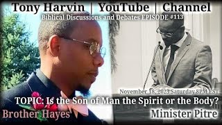 Biblical Debate EP# 113: Brother Hayes vs Minister Pitre - TOPIC: Son of Man the Spirit or the Body? Profile