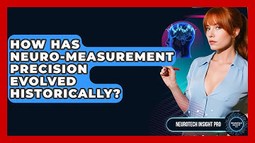 How Has Neuro-measurement Precision Evolved Historically? - Neurotech Insight Pro