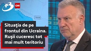 Situaţia de pe frontul din Ucraina. Ruşii cuceresc tot mai mult teritoriu