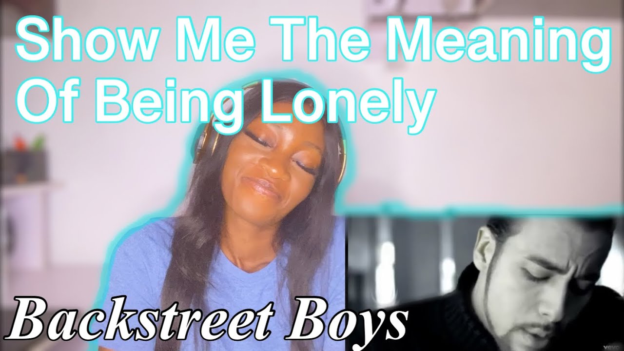 Reacting To The Backstreet Boys Show Me The Meaning Of Being Lonely Reacting to the backstreet boys show me the meaning of being lonely