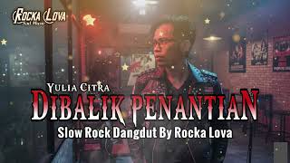 Slow Rock Dangdut Terbaru 2026  Dibalik Penantian  Rocka Lova Cover Yulia Citra