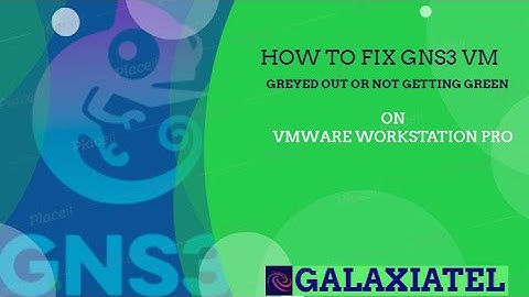 How to fix GNS3 VM Greyed out , GNS3 VM not getting green