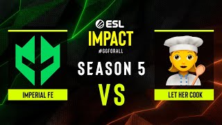 Imperial fe vs. Let Her Cook  ESL Impact S5 Finals  Grandfinal