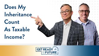 Get Ready For The Future Show: Does My Inheritance Count as Taxable Income?