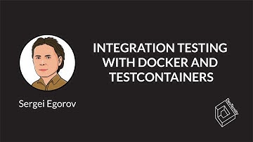 🚀 Integration Testing with Docker and Testcontainers (Sergei Egorov)