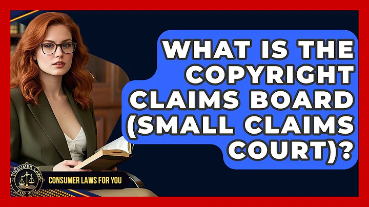 What Is The Copyright Claims Board (Small Claims Court)? - Consumer Laws For You