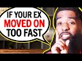 How To EMOTIONALLY RECOVER When Your Ex Moves On TOO FAST