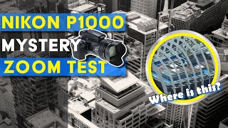 Nikon P1000: Mystery Zoom Test?