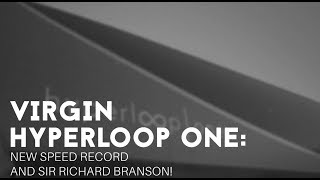 Virgin Hyperloop One: new speed record and sir Richard Branson!