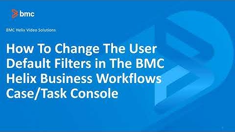 BMC Helix Business Workflow: How To Change The User Default Filters in The Case Console