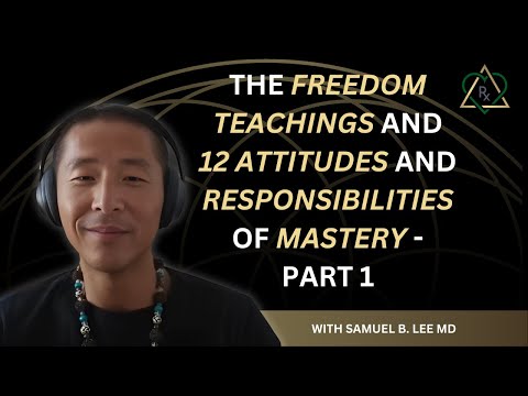 The Freedom Teachings and 12 Attitudes and Responsibilities of Mastery - Part 1