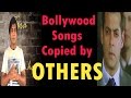 Bollywood Songs Copied By OTHERS