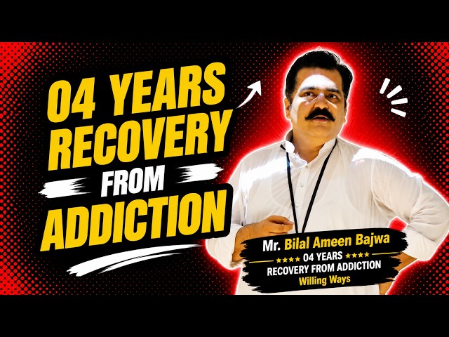 Mr.Bilal Ameen Bajwa 4 Years Recovery From Addiction | Willing Ways
