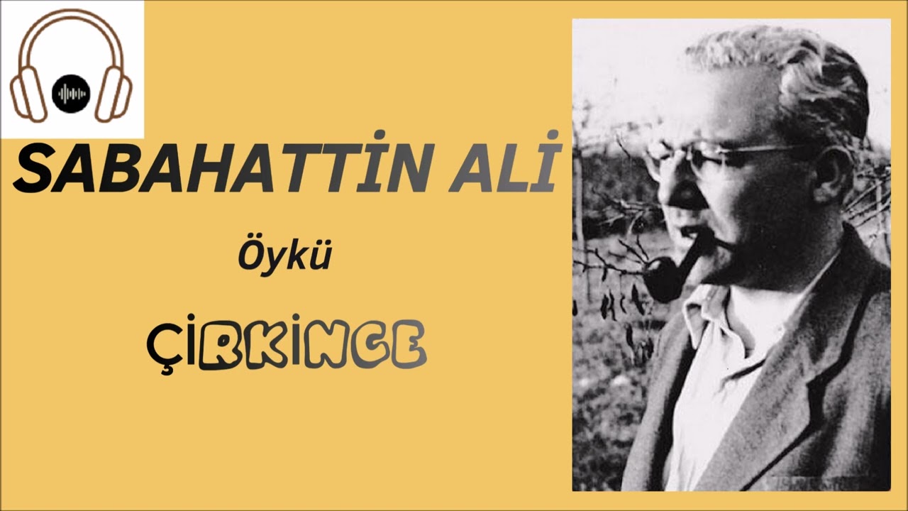 SIRÇA KÖŞK I ÇİRKİNCE - Sabahattin Ali (Sesli Öykü)
