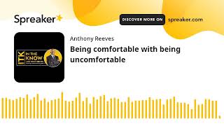Being comfortable with being uncomfortable