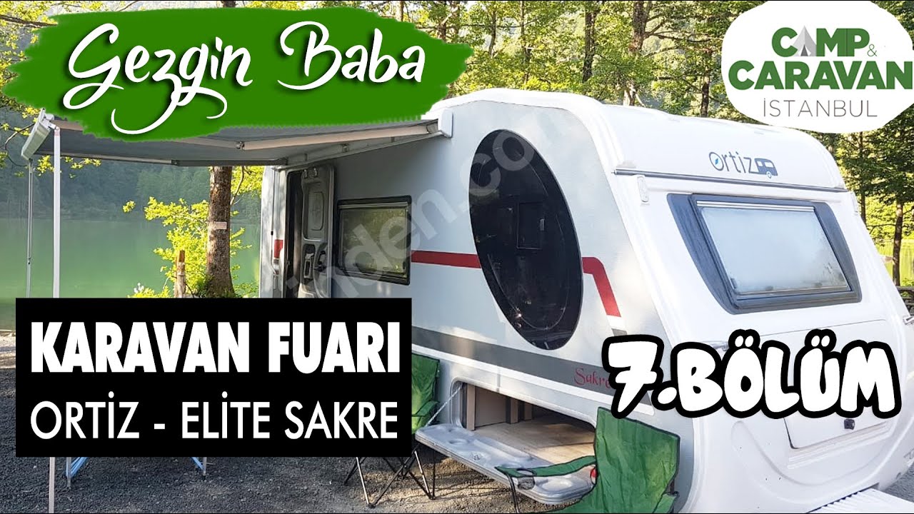 ortiz sakre karavan tanitimi ortiz karavan kamp karavan fuari 2019 gezgin baba 7 bolum youtube karavanlar kamp istanbul