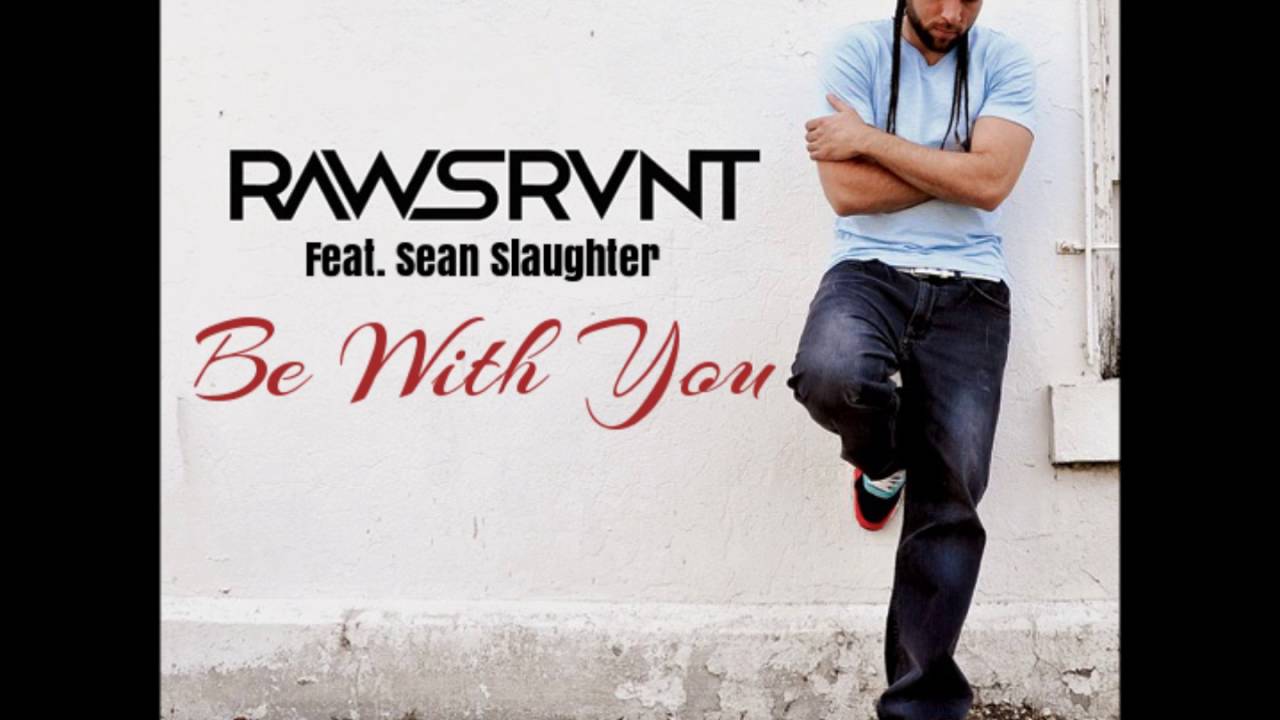 Rawsrvnt Feat. Sean Slaughter - Be With You - YouTube