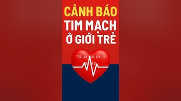 “Hiểm Họa Tim Mạch Ở Giới Trẻ Việt Nam – Cảnh Báo & Cách Phòng Ngừa”