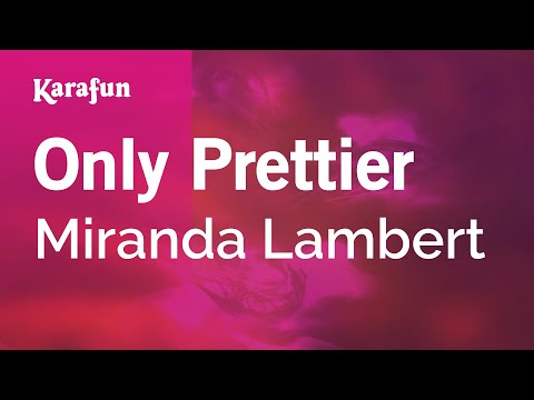 Only Prettier - Miranda Lambert | Karaoke Version | KaraFun