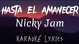 Nicky Jam - Hasta El Amanecer (karaoke lyrics)