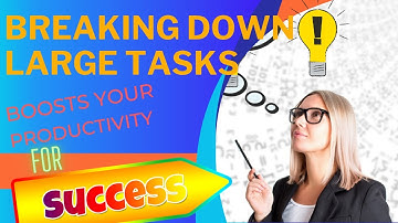 Mastering Productivity: Unleashing the Power of Breaking Down Large Tasks