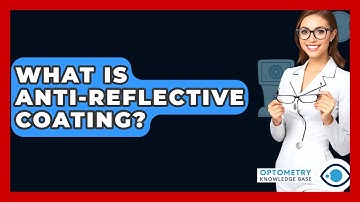 What Is Anti-Reflective Coating? - Optometry Knowledge Base