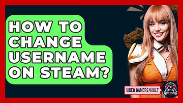 How To Change Username On Steam? - Video Gamers Vault