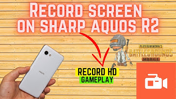 How to Record Screen / pubg   in Sharp Aquos R2 with internal sound | Best screen recorder for r2