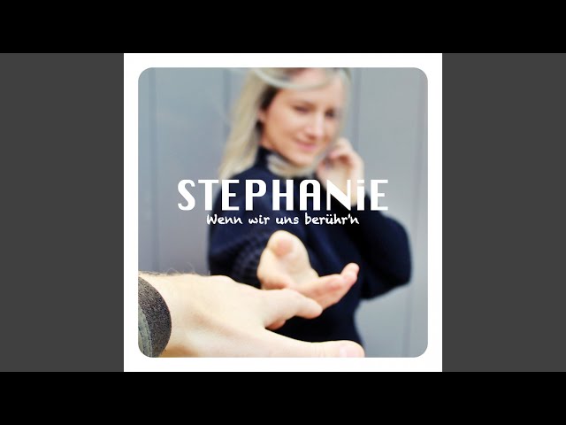 Stephanie - Wenn Wir Uns Beruehrn