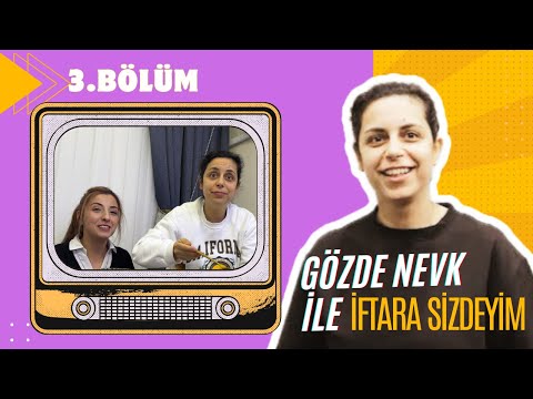 GÖZDE NEVK İLE İFTARA SİZDEYİM 3.BÖLÜM
