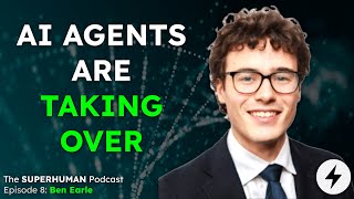 AI Agents, Healthcare AI, Physical AI / Robotics, Internships | SUPERHUMAN Podcast Ep. 8 Ben Earle