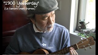 1900 Yesterday (Liz Damons Orient Express) ukulele cover