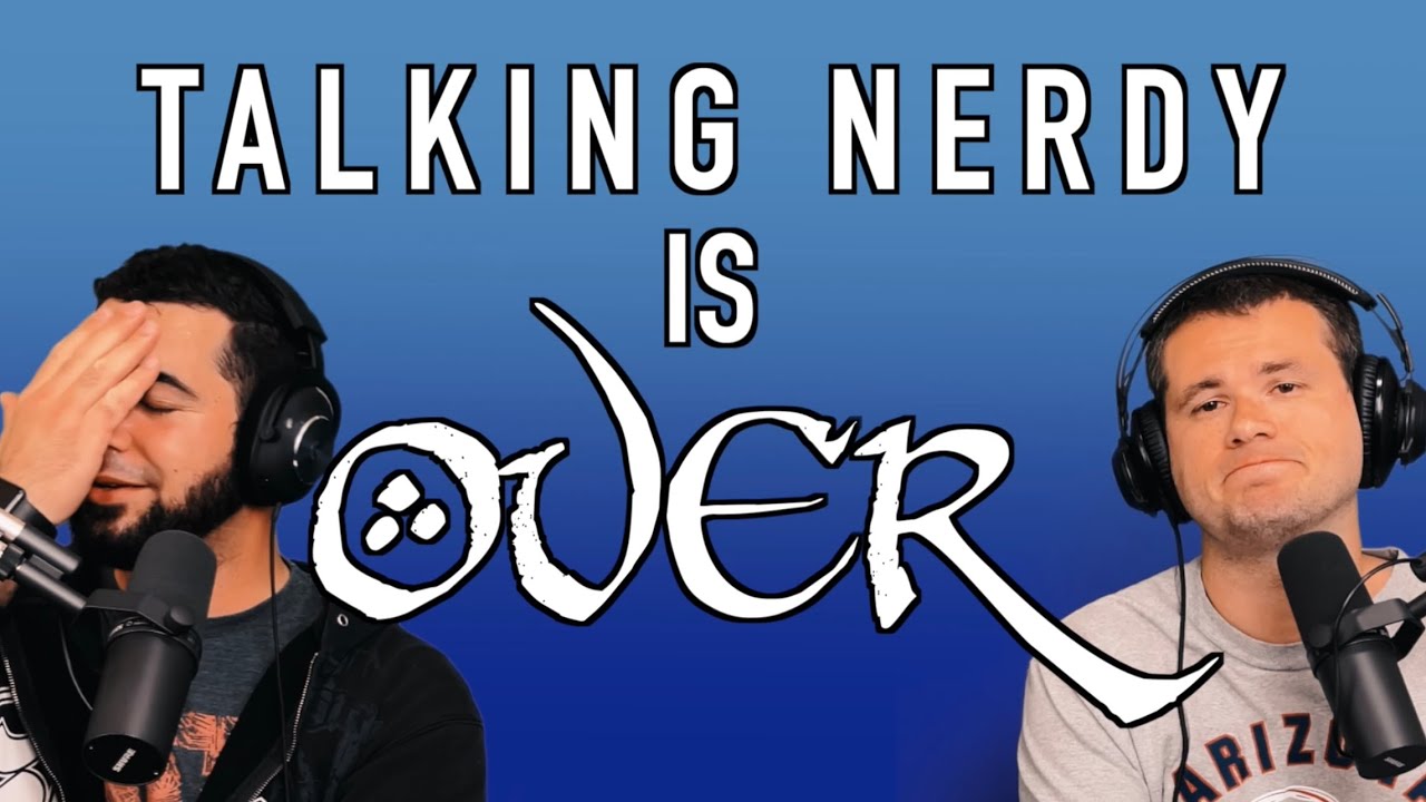 TALKING NERDY IS OVER