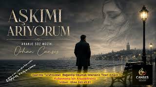 ORHAN CANSES ESERLERİ   AŞKIMI ARIYORUM ERKEK VERSİYON