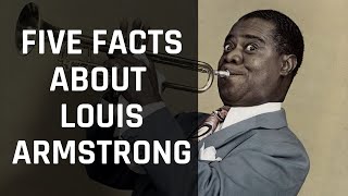 Five Facts You Didn't Know About Louis Armstrong