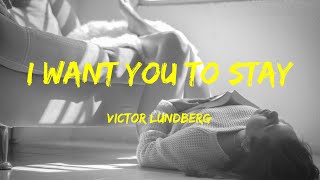 I Want You to Stay - Victor Lundberg Lyrics