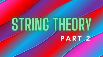 String theory part 2