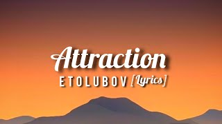 ETOLUBOV - Attraction [ Lyrics ] Resimi