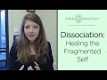 Dissociation: Healing the Fragmented Self