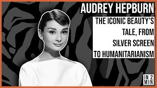 Audrey Hepburn: The Iconic Beauty's Tale, from Silver Screen to Humanitarianism