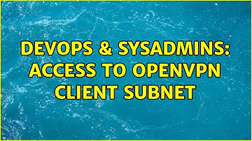 DevOps & SysAdmins: Access to openvpn client subnet (2 Solutions!!)