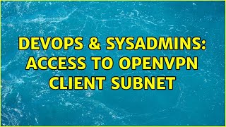 Celebrity DevOps & SysAdmins: Access to openvpn client subnet (2 Solutions!!) Profile