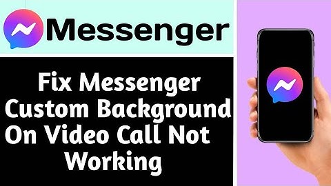 HOW TO FIX MESSENGER CUSTOM BACKGROUND ON VIDEO CALL NOT WORKING (2025 GUIDE)
